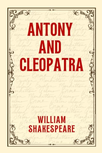 ANTONY AND CLEOPATRA: Love and Power in the Time of Empires von Independently published